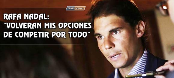 Rafael Nadal: Volvere a competir por todo, estoy convencido
