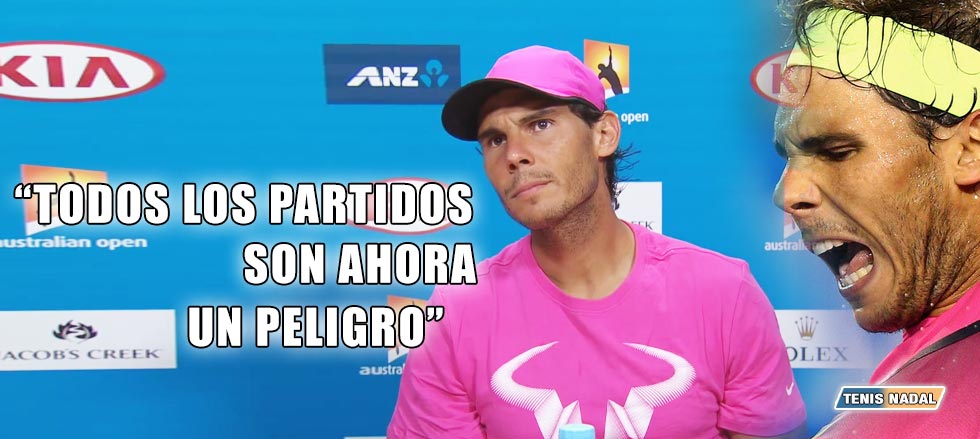Rafael Nadal: "Ahora todos los partidos son un peligro para mí"