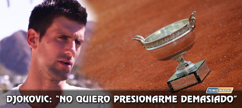 Djokovic: "Mi prioridad m�s alta es Roland Garros aunque prefiero no presionarme"