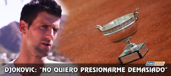 Djokovic: Mi prioridad mas alta es Roland Garros aunque prefiero no presionarme