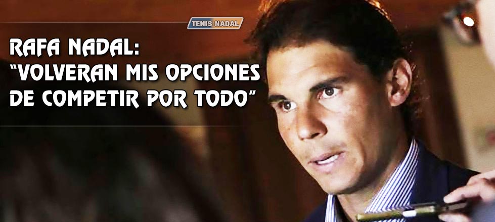 Rafael Nadal: "Volvern mis opciones de competir por todo"