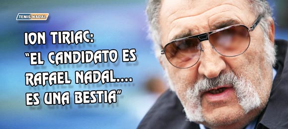 Ion Tiriac: El candidato es Rafael Nadal... en Paris es una bestia