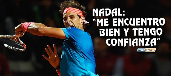 Rafael Nadal: Me encuentro bien y tengo confianza