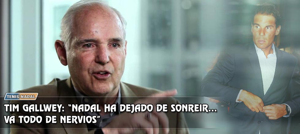Timothy Gallwey: "Nadal era exactamente alguien que no es ahora"